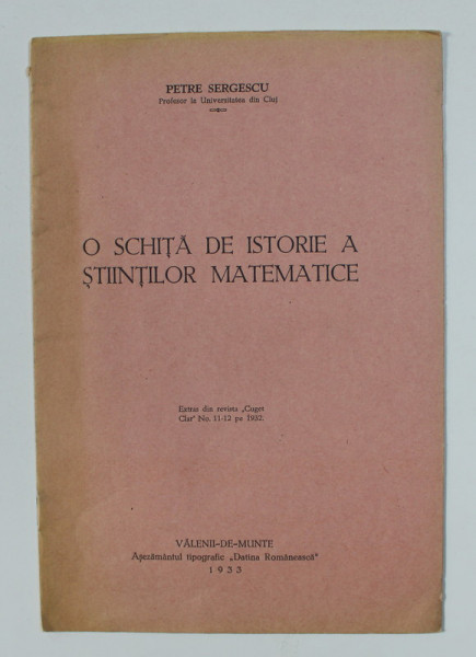 O SCHITA DE ISTORIE A STIINTILOR MATEMATICE de PETRE SERGESCU , 1933