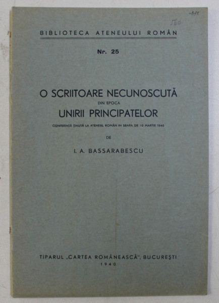 O SCRIITOARE NECUNOSCUTA DIN EPOCA UNIRII PRINCIPATELOR - CONFERINTA TINUTA de I. A. BASSARABESCU , 1940