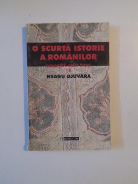 O SCURTA ISTORIE A ROMANILOR POVESTITA CELOR TINERI de NEAGU DJUVARA 1999