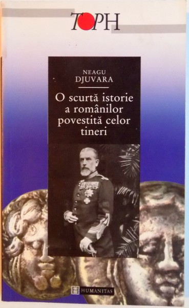 O SCURTA ISTORIE A ROMANILOR POVESTITA CELOR TINERI de NEAGU DJUVARA , EDITIA a- II- a , 2000