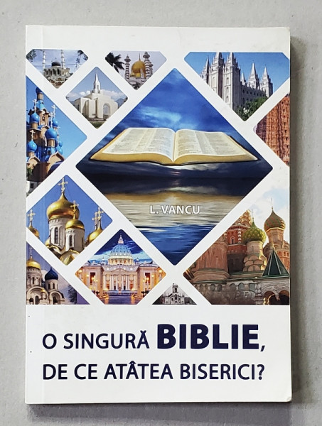 O SINGURA BIBLIE , DE CA ATATEA BISERICI ? de L. VANCU , 2017