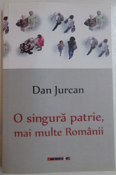 O SINGURA PATRIE, MAI MULTE ROMANII de DAN JURCAN , 2014