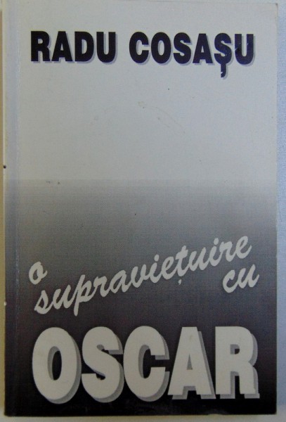 O SUPRAVIETUIRE CU OSCAR de RADU COSASU , 1997