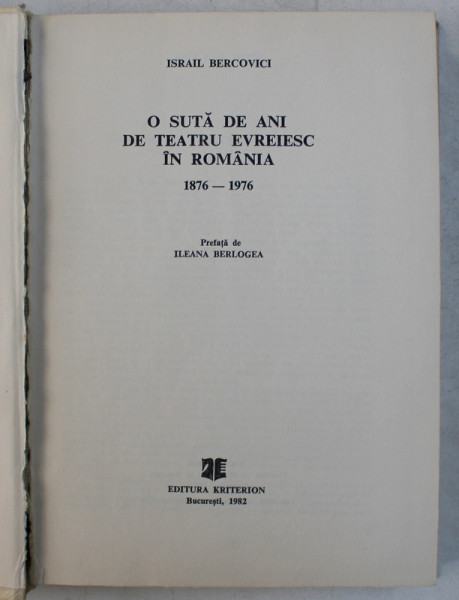 O SUTA DE ANI DE TEATRU EVREIESC IN ROMANIA 1876-1976 de ISRAIL BERCOVICI , 1982