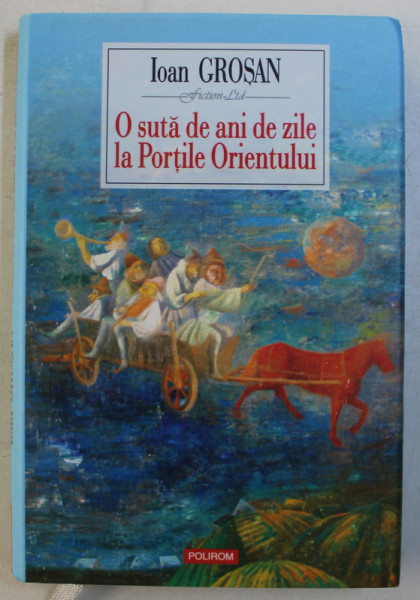O SUTA DE ANI DE ZILE LA PORTILE ORIENTULUI de IOAN GROSAN , 2007