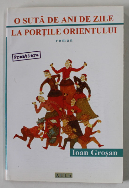O SUTA DE ANI LA PORTILE ORIENTULUI, roman de IOAN GROSAN, 2002
