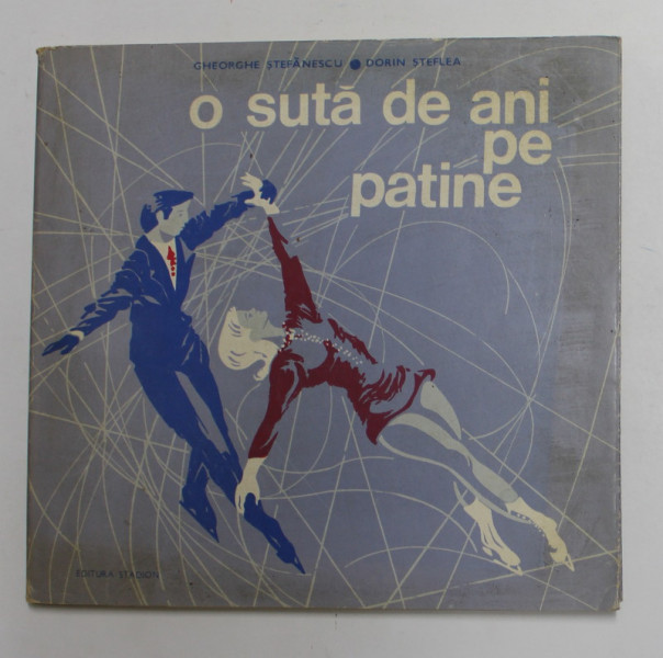 O SUTA DE ANI PE PATINE de GHEORGHE STEFANESCU si DORIN STEFLEA , 1973