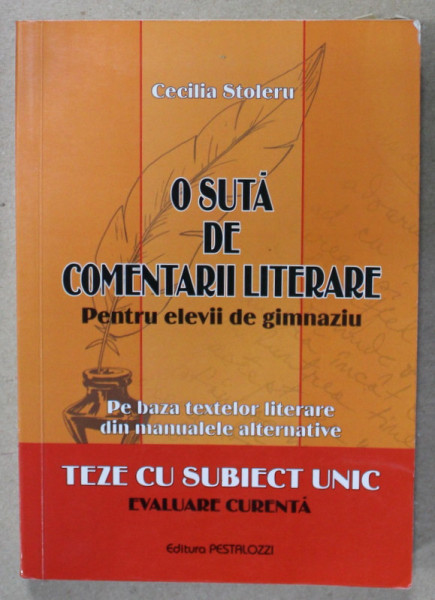 O SUTA DE COMENTARII LITERARE , PENTRU ELEVII DE GIMNAZIU de CECILIA STOLERU , TEZAT CU SUBIECT UNIC , EVALUARE CURENTA , 20072007