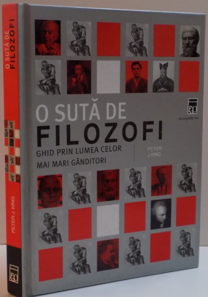 O SUTA DE FILOZOFI , VIATA SI OPERA CELOR MAI MARI GANDITORI AI LUMII