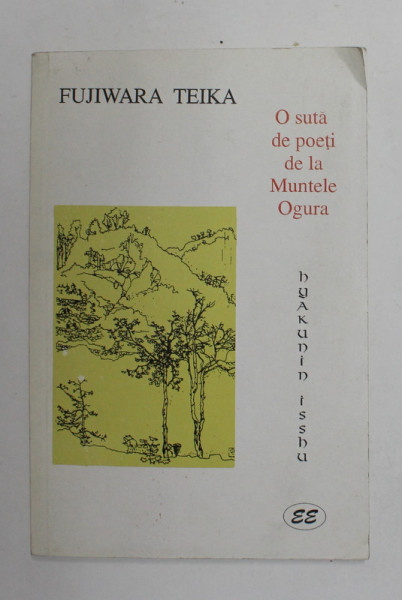 O SUTA DE POETI DE LA MUNTELE OGURA de FUJIWARA TEIKA , - HYAKUNIN ISSHU , ANTOLOGIE DE POEZIE JAPONEZA VECHE , 2000