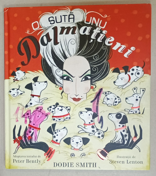 O SUTA UNU DALMATIENI  de DODIE SMITH  , adaptarea textului PETER BENTLY , ilustratii de STEVEN LENTON , 2017