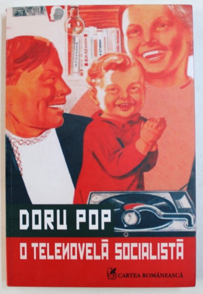 O TELENOVELA SOCIALISTA  - roman de DORU POP , 2013