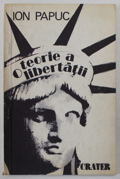 O TEORIE A LIBERTATII de ION PAPUC , 1991