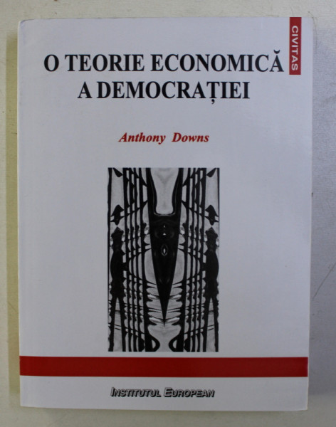 O TEORIE ECONOMICA A DEMOCRATIEI de ANTHONY DOWNS , 2009