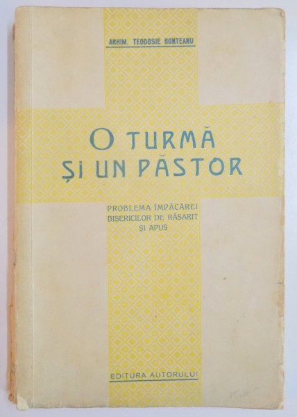 O TURMA SI UN PASTOR SAU PROBLEMA IMPACAREI BISERICILOR DE RASARIT SI APUS de ARHIMANDRIT TEODOSIE BONTEANU ,1937