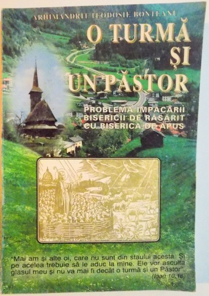 O TURMA SI UN PASTOR  SAU PROBLEMA IMPACARII BISERICII DE RASARIT CU BISERICA DE APUS de ARHIMANDRITUL TEODOSIE BONTEANU , EITIA A II A REVAZUTA SI ACTUALIZATA , 1997