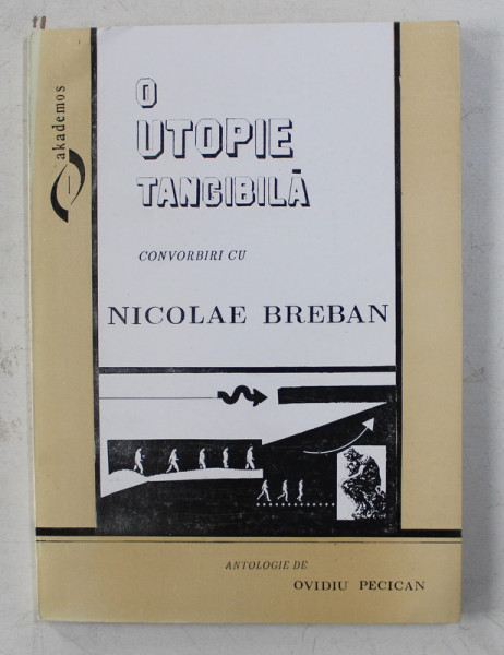 O UTOPIE TANGIBILA - CONVORBIRI CU NICOLAE BREBAN , antologie de OVIDIU PECICAN , 1994