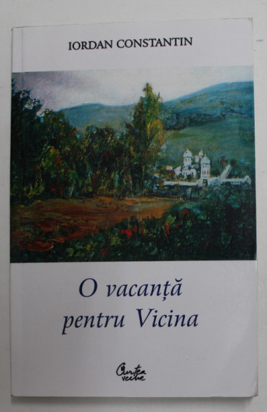 O VACANTA  PENTRU VICINA de IORDAN CONSTANTIN ,  2001