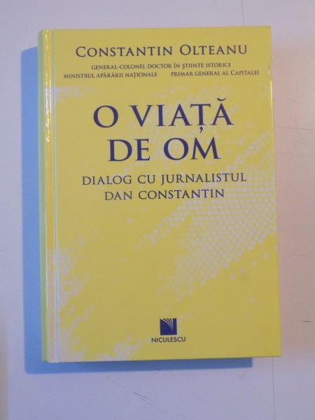 O VIATA DE OM. DIALOG CU JURNALISTUL DAN CONSTANTIN de CONSTANTIN OLTEANU  2012 * PREZINTA URME DE INDOIRE