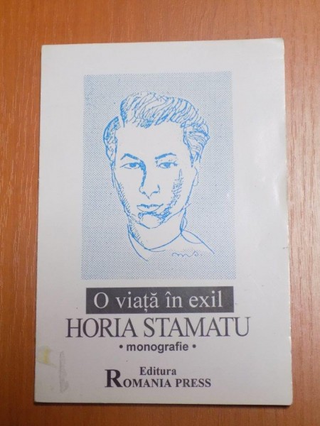 O VIATA IN EXIL , MONOGRAFIE HORIA STAMATU , Bucuresti 1998