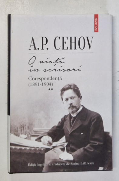 O VIATA IN SCRISORI , CORESPONDENTA ( 1891 - 1904 ) , VOLUMUL II de A. P. CEHOV , 2023