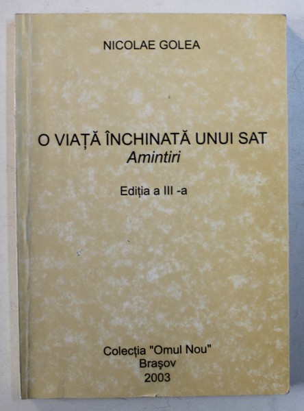 O VIATA INCHINATA UNUI SAT - AMINTIRI de NICOLAE GOLEA , 2003