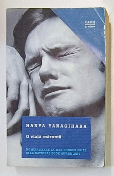 O VIATA MARUNTA de HANYA YANAGIHARA , 2017 *PREZINTA URME DE UZURA