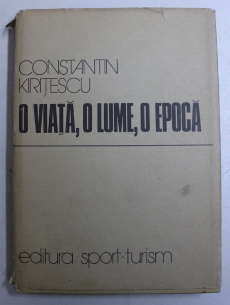 O VIATA , O LUME , O EPOCA - MEMORII de CONSTANTIN KIRITESCU , 1979