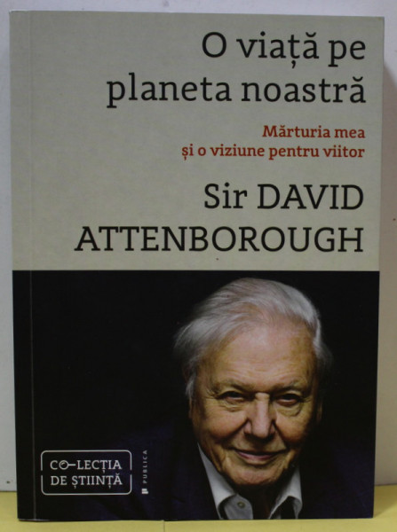 O VIATA PE PLANETA NOASTRA , MARTURIA MEA SI O VIZIUNE PENTRU VIITOR de SIR DAVID ATTENBOROUGH , 2020