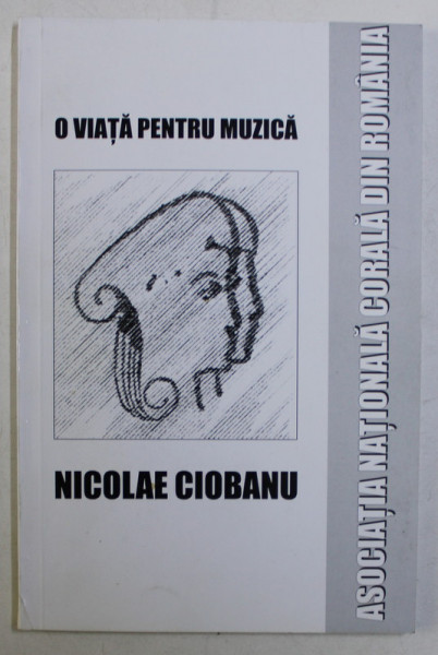 O VIATA PENTRU MUZICA de NICOLAE CIOBANU , 2005