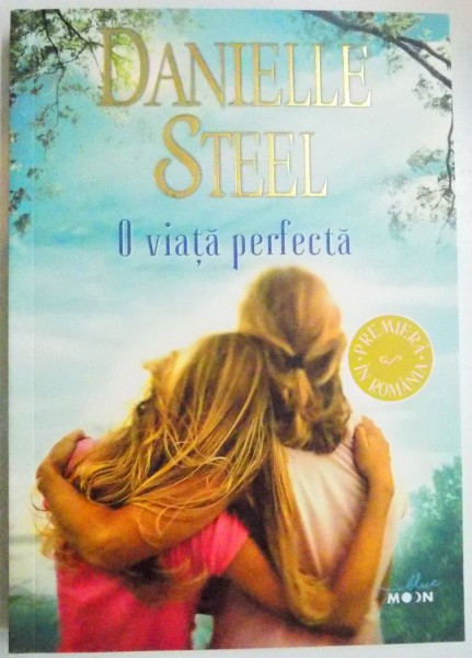 O VIATA PERFECTA de DANIELLE STEEL , 2017