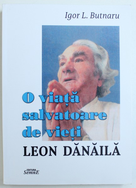 O VIATA SALVATOARE DE VIETI - LEON DANAILA de IGOR L. BUTNARU