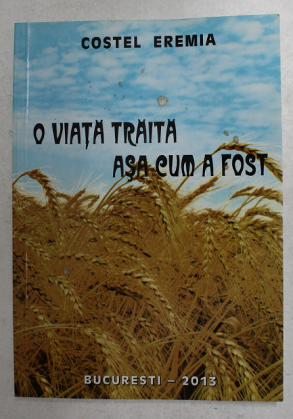 O VIATA TRAITA ASA CUM A FOST de COSTEL EREMIA , 2013