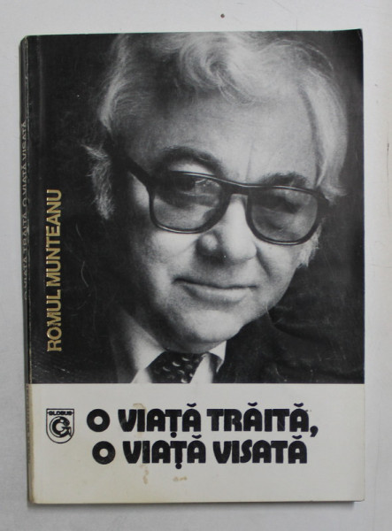 O VIATA TRAITA , O VIATA VISATA de ROMUL MUNTEANU , 1996