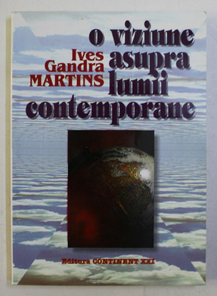 O VIZIUNE ASUPRA LUMII CONTEMPORANE de IVES GANDRA MARTINS , 2001