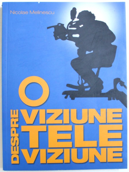 O VIZIUNE DESPRE TELEVIZIUNE de NICOLAE MELINESCU, 2013