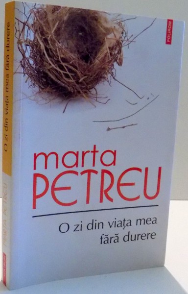 O ZI DIN VIATA MEA FARA DURERE de MARTA PETREU , 2012