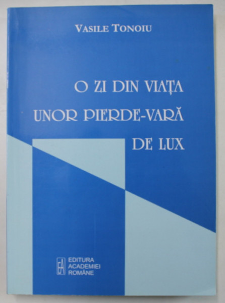 O ZI DIN VIATA UNOR PIERDE - VARA DE LUX de VASILE TONOIU , 2008
