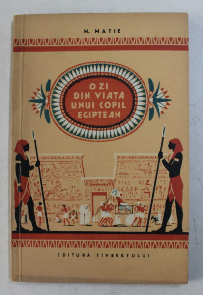 O ZI DIN VIATA UNUI COPIL EGIPTEAN , POVESTIRE ISTORICA de M. MATIE , 1958