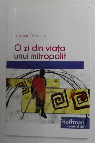 O ZI DIN VIATA UNUI MITROPOLIT de DAMIAN STANOIU , 2018