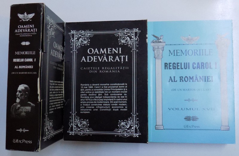 OAMENI ADEVARATI  - CAIETELE REGALITATII DIN ROMANIA  - MEMORIILE REGELUI CAROL I AL ROMANIEI ( DE UN MARTOR OCULAR  ) VOL. I - XXI , 2011 - 2012