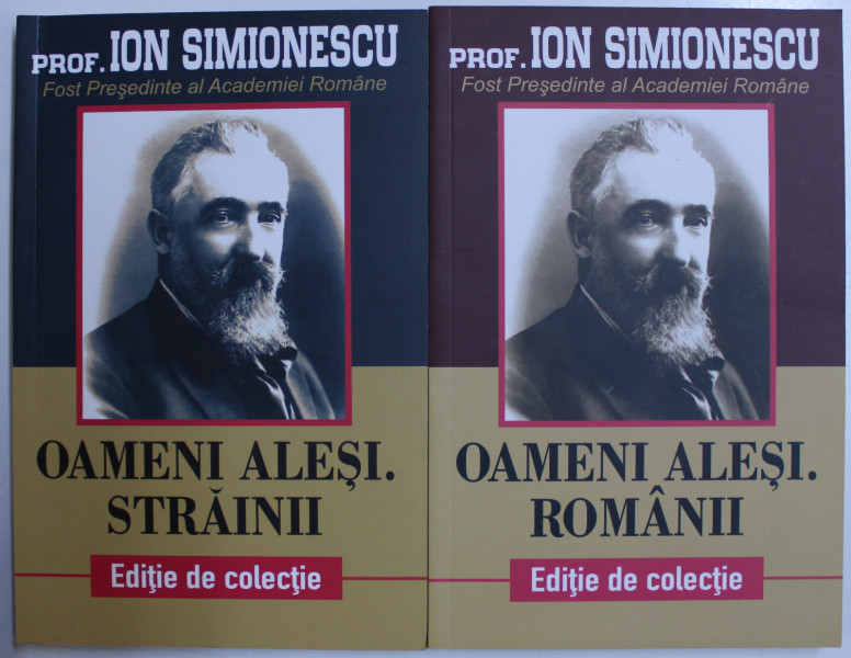OAMENI ALESI . ROMANII /  OAMENI ALESI . STRAINII de ION SIMIONESCU , VOLUMELE I - II ,  2018