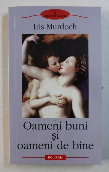 OAMENI BUNI SI OAMENI DE BINE de IRIS MURDOCH , 2006