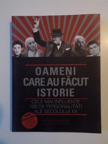 OAMENI CARE AU FACUT ISTORIE . CELE MAI INFLUENTE 100 DE PERSONALITATI ALE SECOLULUI XX