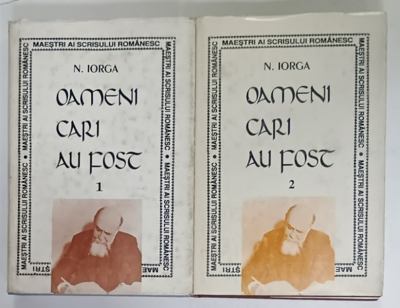 OAMENI CARE AU FOST de N. IORGA , VOLUMELE I - II , EDITIE CRITICA ,  1996