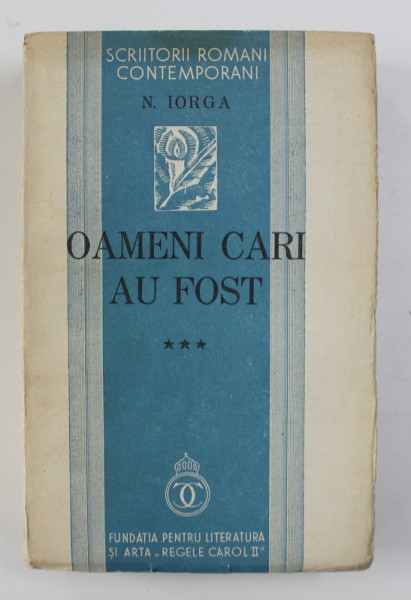 OAMENI CARE AU FOST de N. IORGA , VOLUMUL III , 1936 , EDITIA I *