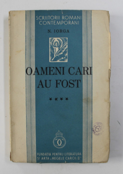 OAMENI CARE AU FOST de N. IORGA , VOLUMUL IV , 1939 , EDITIA I *