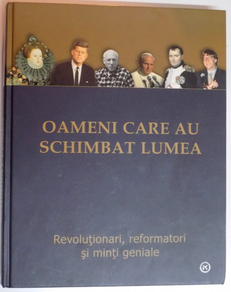 OAMENI CARE AU SCHIMBAT LUMEA , REVOLUTIONARI , REFORMATORI SI MINTI GENIALE , 2007