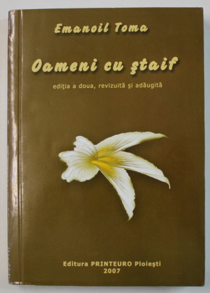 OAMENI CU STAIF de EMANOIL TOMA , 2007 , DEDICATIE *