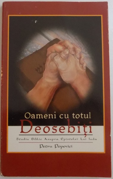 OAMENI CU TOTUL DEOSEBITI , STUDIU BIBLIC ASUPRA EPISTOLEI LUI IUDA de PETRU POPOVICI , 1998